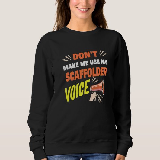 Don't Make Me Use My Scaffolder Voice Funny Scaffo スウェットシャツ (正面)