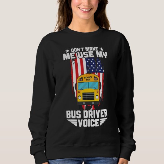 Don't Make Me Use My School Bus Driver Voice Bus D スウェットシャツ (正面)