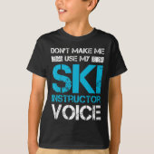 Don't Make Me Use My Ski Instructor Voice Funny Sk Tシャツ (正面)
