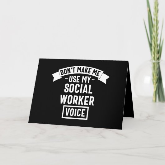 Don't Make Me Use My Social Worker Voice カード (正面)