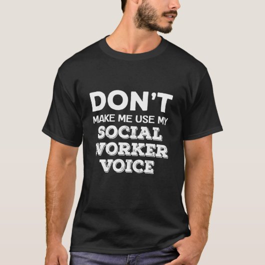 Don't Make Me Use My Social Worker Voice Counselor Tシャツ (正面)
