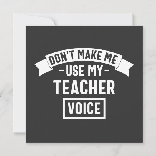 don't make me use my teacher voice 招待状 (正面)