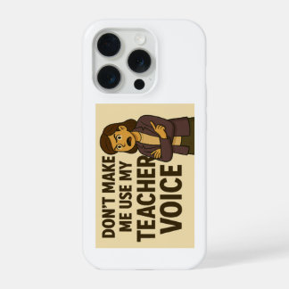 Don't Make me use my Teacher Voice iPhone 15 Proケース