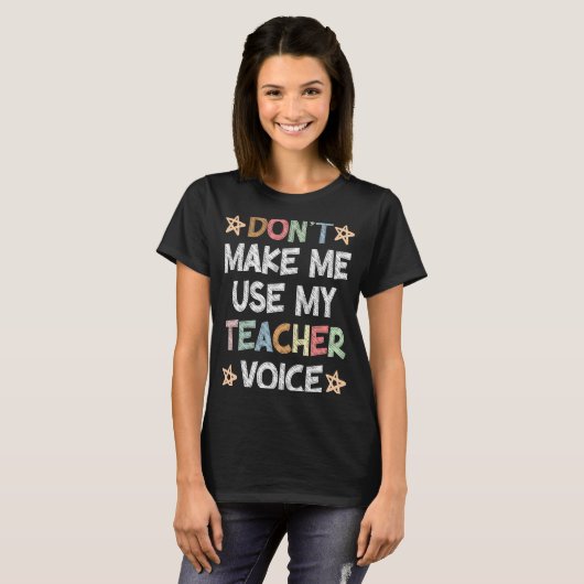Don't Make Me Use My Teacher Voice School Student Tシャツ (正面フル)