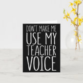 Don't Make Me Use My Teacher Voice Shirt Men Women カード (黄色い花)