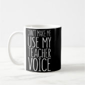 Don't Make Me Use My Teacher Voice Shirt Men Women コーヒーマグカップ (左)