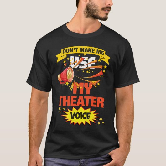 Don't Make Me Use My Theater Voice Theater Tシャツ (正面)