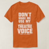 Dont Make Me Use My Theatre Voice  - 1  Tシャツ (デザイン正面)