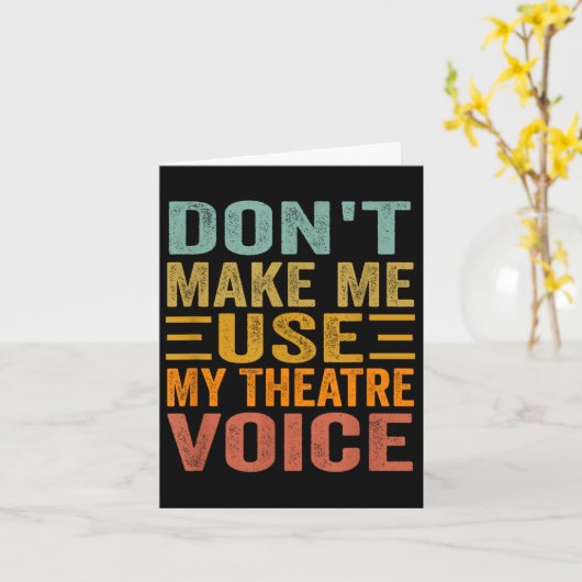 Don't Make Me Use My Theatre Voice - Funny Musical カード (黄色い花)