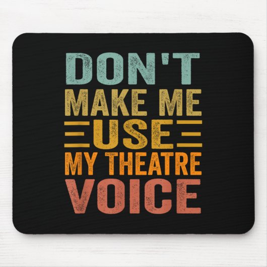 Don't Make Me Use My Theatre Voice - Funny Musical マウスパッド (正面)