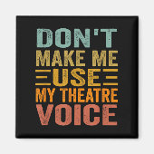 Don't Make Me Use My Theatre Voice - Funny Musical マグネット (正面)