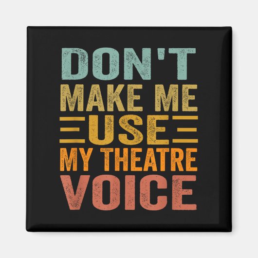 Don't Make Me Use My Theatre Voice - Funny Musical マグネット (正面)