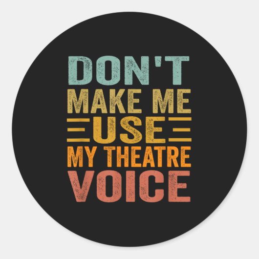 Don't Make Me Use My Theatre Voice - Funny Musical ラウンドシール (正面)