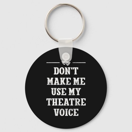 Dont Make Me Use My Theatre Voice Theater Directo  キーホルダー (正面)