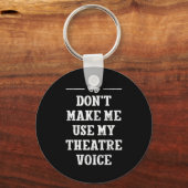 Dont Make Me Use My Theatre Voice Theater Directo  キーホルダー (正面)