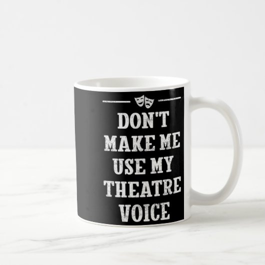 Dont Make Me Use My Theatre Voice Theater Directo  コーヒーマグカップ (右)