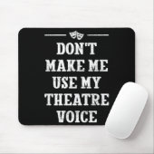 Dont Make Me Use My Theatre Voice Theater Directo  マウスパッド (マウス)