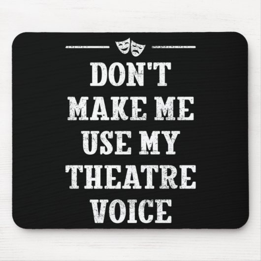 Dont Make Me Use My Theatre Voice Theater Directo  マウスパッド (正面)