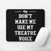 Dont Make Me Use My Theatre Voice Theater Directo  マウスパッド (マウス)