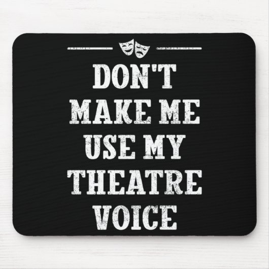 Dont Make Me Use My Theatre Voice Theater Directo  マウスパッド (正面)
