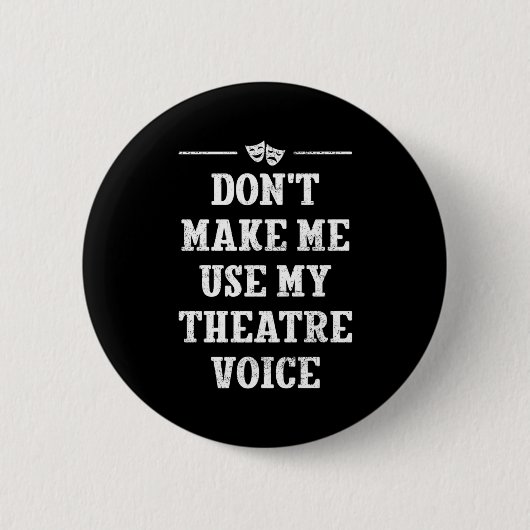 Dont Make Me Use My Theatre Voice Theater Directo  缶バッジ (正面)