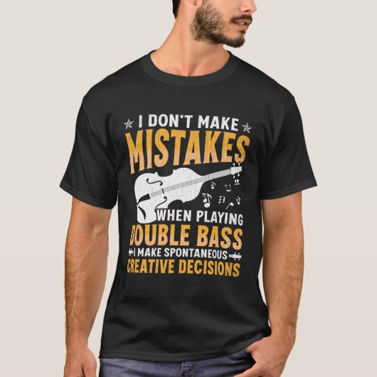 Don't Make Mistakes Playing Double Bass Creative D Tシャツ (正面)