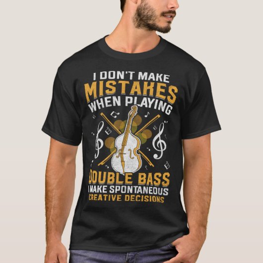 Don't Make Mistakes Playing Double Bass Creative D Tシャツ (正面)