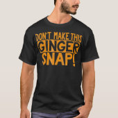 Dont Make This Ginger Snap Cookie Redhead People T Tシャツ (正面)
