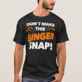 Dont Make This Ginger Snap  Funny Crazy Redhead Gi Tシャツ (正面)