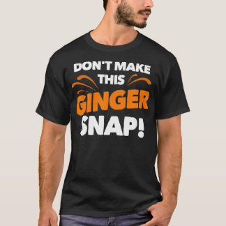 Dont Make This Ginger Snap  Funny Crazy Redhead Gi Tシャツ