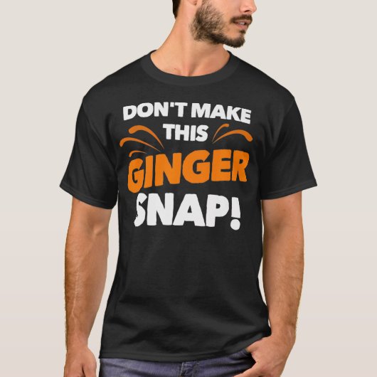 Dont Make This Ginger Snap  Funny Crazy Redhead Gi Tシャツ (正面)
