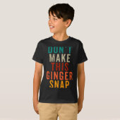 Don't Make This Ginger Snap Funny Readhead  Tシャツ (正面フル)