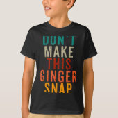 Don't Make This Ginger Snap Funny Readhead  Tシャツ (正面)