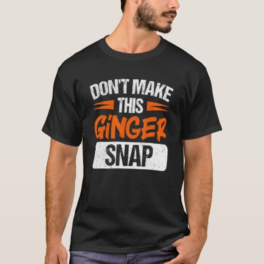 Don't Make This Ginger Snap Red Haired Redheaded Tシャツ (正面)