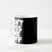 Don't Me Off Funny Saying Sarcastic Novelty T-s  コーヒーマグカップ (正面左)