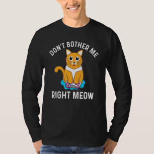 Dont Me Right Meow - Video Gamer Cat Tシャツ