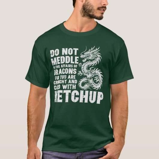 Dont Meddle Affairs Dragon Ketchup Funny Meme Men  Tシャツ (正面)