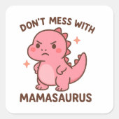 Don't Mess whit mamasaurus スクエアシール (正面)