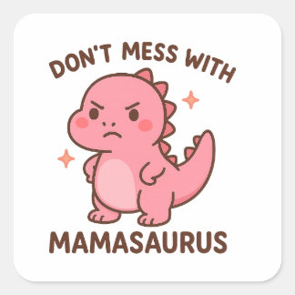 Don't Mess whit mamasaurus  スクエアシール