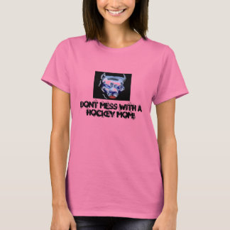 Dont Mess With A Hockey Mom! Tシャツ