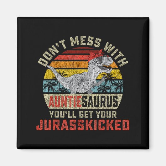 Don't Mess With Auntiesaurus You'll Get Jurkicked マグネット (正面)