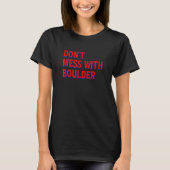 Don't Mess With Boulder Rock Climbing Bouldering C Tシャツ (正面)