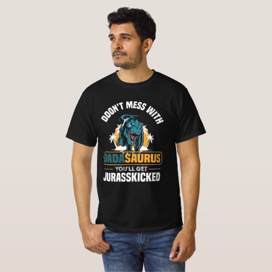 Don't Mess With Dadasaurus You'll Get Jurasskicked Tシャツ (正面フル)