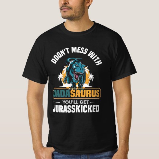 Don't Mess With Dadasaurus You'll Get Jurasskicked Tシャツ (正面)