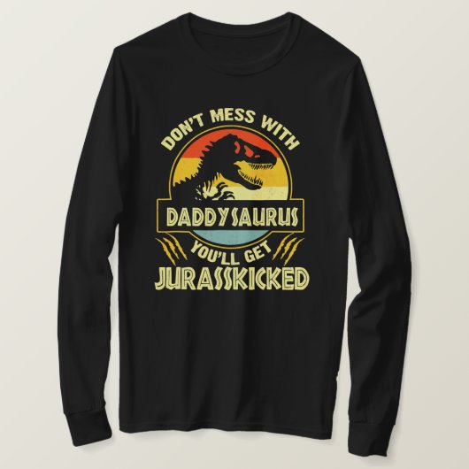 Don'T Mess With Daddysaurus You'Ll Get Tシャツ (デザイン正面)