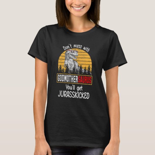 Don't Mess With Godmothersaurus You'll Get Jurassk Tシャツ (正面)