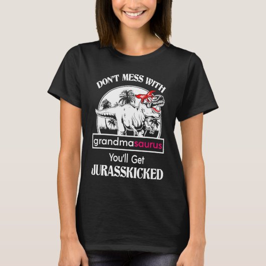 Don't Mess With Grandmasaurus You'll Get Jurasskic Tシャツ (正面)