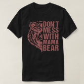 Don't Mess with Mama Bear - Mama Bear For Women  Tシャツ (デザイン正面)