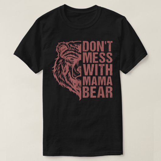 Don't Mess with Mama Bear - Mama Bear For Women  Tシャツ (デザイン正面)