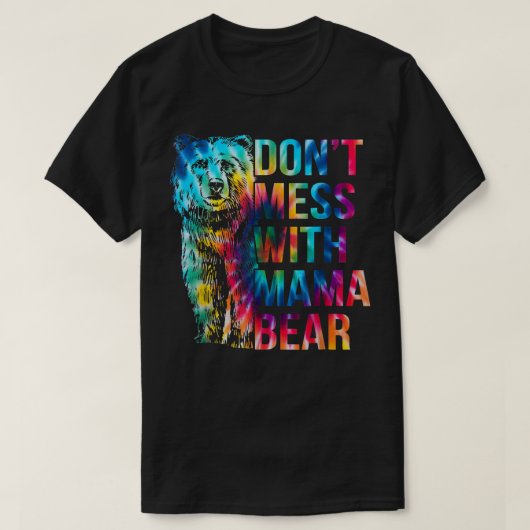 Dont Mess With Mama Bear  Tシャツ (デザイン正面)